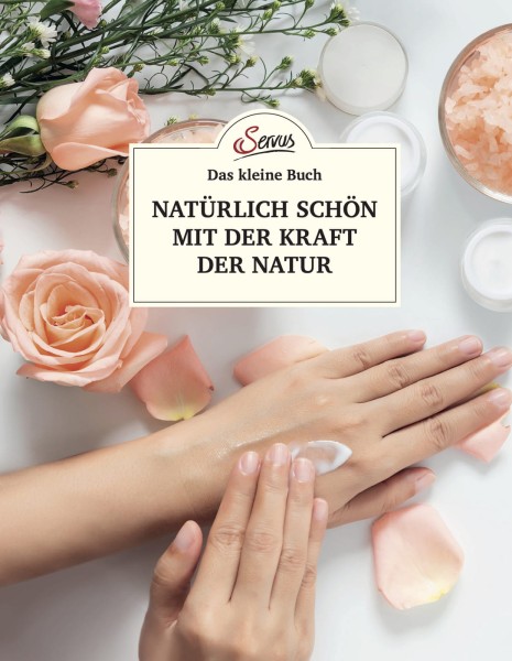 Servus Verlag Das kleine Buch: Natürlich schön mit der Kraft der Natur